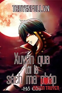 [Đồng Nhân Fairy Tail] Xuyên Qua Tôi Là Sách Ma Pháp - [Đong Nhan Fairy Tail] Xuyen Qua Toi La Sach Ma Phap