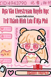 Dựa Vào Livestream Huyền Học Trở Thành Đỉnh Lưu Ở Địa Phủ - Dua Vao Livestream Huyen Hoc Tro Thanh Đinh Luu Ở Đia Phu