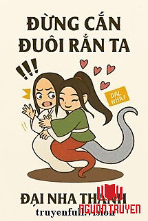 Đừng Cắn Đuôi Rắn Ta - Đại Nha Thanh - Đung Can Đuoi Ran Ta - Đai Nha Thanh