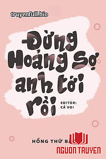 Đừng Hoảng Sợ, Anh Tới Rồi - Hồng Thứ Bắc - Đung Hoang So, Anh Toi Roi - Hong Thu Bac