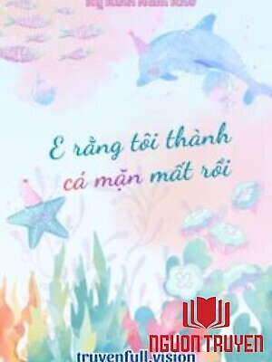 E Rằng Tôi Thành Cá Mặn Mất Rồi - E Rang Toi Thanh Ca Man Mat Roi
