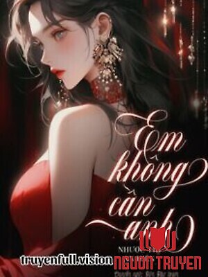 Em Không Cần Anh - Nhược Thi An Hiên - Em Khong Can Anh - Nhuoc Thi An Hien