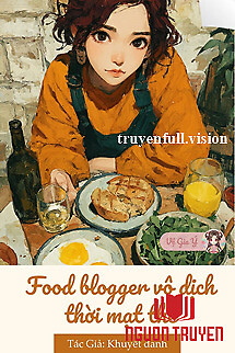 Food Blogger Vô Địch Thời Mạt Thế - Food Blogger Vo Đich Thoi Mat The