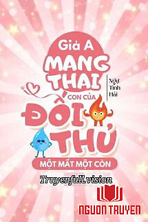 Giả A Mang Thai Con Của Đối Thủ Một Mất Một Còn - Gia A Mang Thai Con Cua Đoi Thu Mot Mat Mot Con