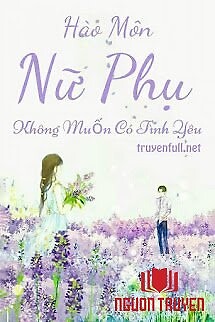 Hào Môn Nữ Phụ Không Muốn Có Tình Yêu - Hao Mon Nu Phu Khong Muon Co Tinh Yeu