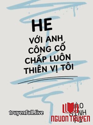 Happy Ending Với Anh Công Cố Chấp Luôn Thiên Vị Tôi - Happy Ending Voi Anh Cong Co Chap Luon Thien Vi Toi