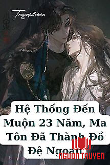 Hệ Thống Đến Muộn 23 Năm, Ma Tôn Đã Thành Đồ Đệ Ngoan - He Thong Đen Muon 23 Nam, Ma Ton Đa Thanh Đo Đe Ngoan