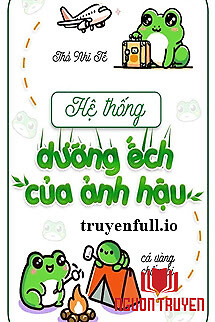 Hệ Thống Dưỡng Ếch Của Ảnh Hậu - Thỏ Nhĩ Tề - He Thong Duong Ếch Cua Ảnh Hau - Tho Nhi Te