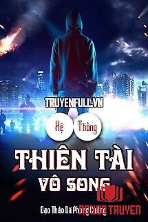 Hệ Thống Thiên Tài Vô Song - He Thong Thien Tai Vo Song
