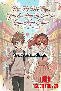 Hẹn Hò Đời Thực: Giáo Sư Học Tỷ Của Ta Quá Ngọt Ngào - Hen Ho Đoi Thuc: Giao Su Hoc Ty Cua Ta Qua Ngot Ngao