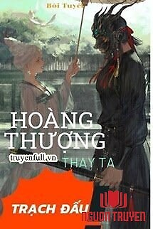 Hoàng Thượng Thay Ta Trạch Đấu - Hoang Thuong Thay Ta Trach Đau