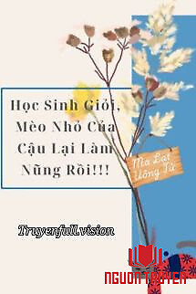 Học Sinh Giỏi, Mèo Nhỏ Của Cậu Lại Làm Nũng Rồi!!! - Hoc Sinh Gioi, Meo Nho Cua Cau Lai Lam Nung Roi!!!