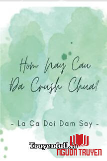 Hôm Nay Cậu Đã Crush Chưa? - Hom Nay Cau Đa Crush Chua?