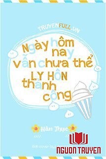Hôm Nay Cũng Không Thể Ly Hôn Thành Công - Hom Nay Cũng Khong Thẻ Ly Hon Thành Cong