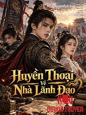 Huyền Thoại Về Nhà Lãnh Đạo - Huyen Thoai Ve Nha Lanh Đao