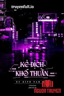 Kẻ Địch Khó Thuần - Kỵ Kình Nam Khứ - Ke Đich Kho Thuan - Ky Kinh Nam Khu