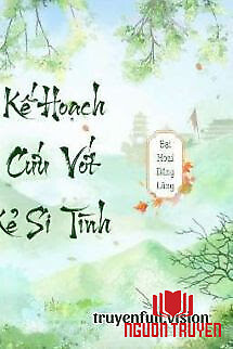Kế Hoạch Cứu Vớt Kẻ Si Tình - Ke Hoach Cuu Vot Ke Si Tinh