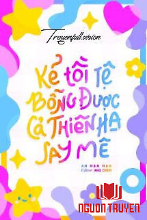 Kẻ Tồi Tệ Bỗng Được Cả Thiên Hạ Say Mê - Ke Toi Te Bong Đuoc Ca Thien Ha Say Me