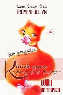 Khách Quan, Không Thể Được - Khach Quan, Khong The Đuoc