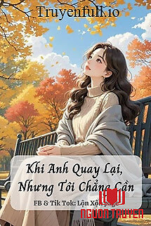 Khi Anh Quay Lại, Nhưng Tôi Chẳng Cần - Khi Anh Quay Lai, Nhung Toi Chang Can