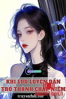 Khi Lưu Luyến Dần Trở Thành Chấp Niệm - Khi Luu Luyen Dan Tro Thanh Chap Niem