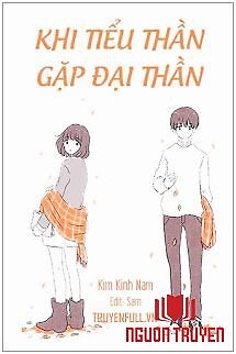 Khi Tiểu Thần Gặp Đại Thần - Khi Tieu Than Gap Đai Than