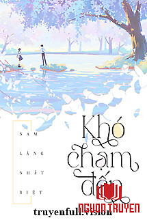 Khó Chạm Đến [Khó Phàn] - Nam Lăng Nhất Biệt - Kho Cham Đen [Kho Phan] - Nam Lang Nhat Biet