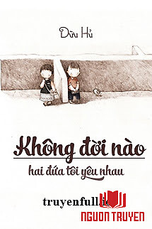 Không Đời Nào Hai Đứa Tôi Yêu Nhau - Dữu Hủ - Khong Đoi Nao Hai Đua Toi Yeu Nhau - Duu Hu