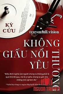 Không Giấu Nổi Yêu Thương - Kỳ Cửu - Khong Giau Noi Yeu Thuong - Ky Cuu