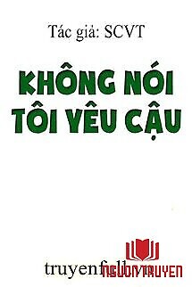 Không Nói Tôi Yêu Cậu - Khong Noi Toi Yeu Cau