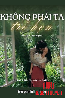 Không Phải Ta Trễ Hẹn - Thúc Nghiêu - Khong Phai Ta Tre Hen - Thuc Nghieu