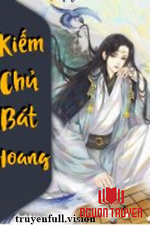 Kiếm Chủ Bát Hoang - Hàn Vô Phong - Kiem Chu Bat Hoang - Han Vo Phong