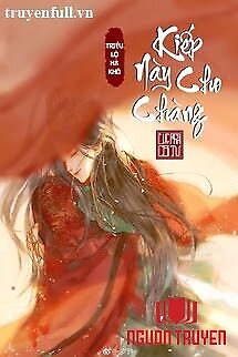 Kiếp Này Cho Chàng - Kiep Nay Cho Chang