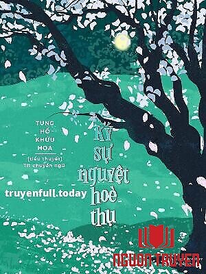 Ký Sự Nguyệt Hoè Thụ - Tung Hổ Khứu Hoa - Ky Su Nguyet Hoe Thu - Tung Ho Khuu Hoa