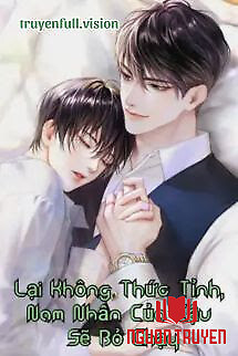 Lại Không Thức Tỉnh, Nam Nhân Của Cậu Sẽ Bỏ Chạy - Lai Khong Thuc Tinh, Nam Nhan Cua Cau Se Bo Chay