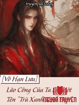 Lão Công Của Ta Là Một Tên “Trà Xanh Xinh Đẹp” - Lao Cong Cua Ta La Mot Ten “Tra Xanh Xinh Đep”