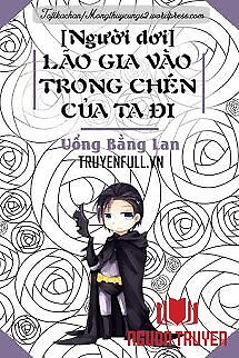 Lão Gia Vào Trong Chén Của Ta Đi - Lao Gia Vao Trong Chen Cua Ta Đi