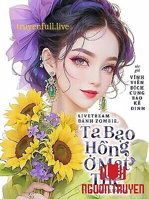 Livestream Đánh Zombie, Ta Bạo Hồng Ở Mạt Thế - Livestream Đanh Zombie, Ta Bao Hong Ở Mat The