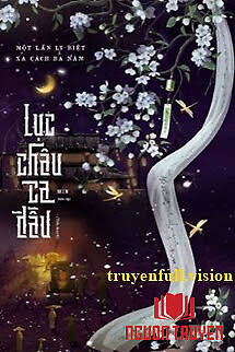 Lục Châu Ca Đầu - Một Lần Ly Biệt Xa Cách Ba Năm - Luc Chau Ca Đau - Mot Lan Ly Biet Xa Cach Ba Nam