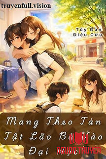 Mang Theo Tàn Tật Lão Bà Vào Đại Học - Mang Theo Tan Tat Lao Ba Vao Đai Hoc