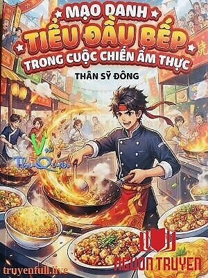 Mạo Danh Tiểu Đầu Bếp Trong Cuộc Chiến Ẩm Thực - Mao Danh Tieu Đau Bep Trong Cuoc Chien Ẩm Thuc