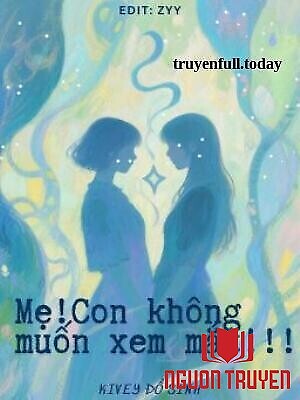 Mẹ! Con Không Muốn Xem Mắt!!! - Me! Con Khong Muon Xem Mat!!!