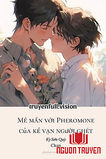 Mê Mẩn Với Pheromone Của Kẻ Vạn Người Ghét - Me Man Voi Pheromone Cua Ke Van Nguoi Ghet