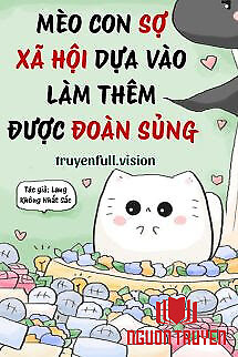 Mèo Con Sợ Xã Hội Dựa Vào Làm Thêm Được Đoàn Sủng - Meo Con So Xa Hoi Dua Vao Lam Them Đuoc Đoan Sung