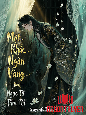 Một Khắc Ngàn Vàng Nơi Ngục Tù Tăm Tối - Mot Khac Ngan Vang Noi Nguc Tu Tam Toi