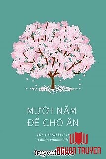 Mười Năm Để Chó Ăn - Muoi Nam Đe Cho Ăn