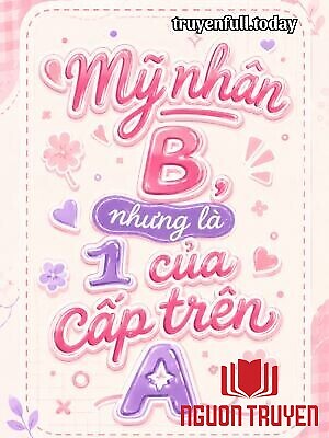 Mỹ Nhân B, Nhưng Là 1 Của Cấp Trên A - My Nhan B, Nhung La 1 Cua Cap Tren A
