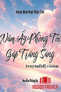 Năm Ấy Phòng Tối Gặp Trăng Sáng - Nam Ấy Phong Toi Gap Trang Sang