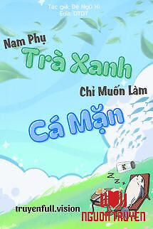 Nam Phụ Trà Xanh Chỉ Muốn Làm Cá Mặn - Nam Phu Tra Xanh Chi Muon Lam Ca Man