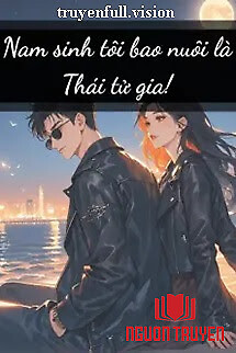 Nam Sinh Tôi Bao Nuôi Là Thái Tử Gia! - Nam Sinh Toi Bao Nuoi La Thai Tu Gia!